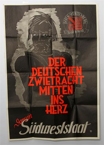 Plakat 'Darum Südweststaat - Der Deutschen Zwietracht mitten ins Herz',
